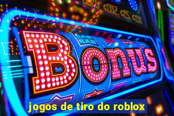 jogos de tiro do roblox