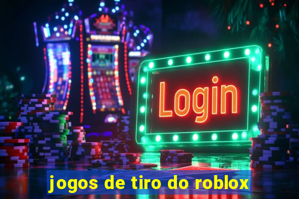 jogos de tiro do roblox