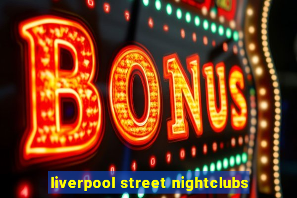 liverpool street nightclubs