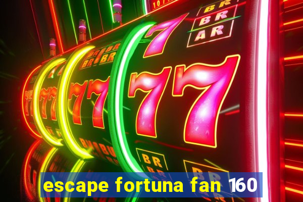 escape fortuna fan 160