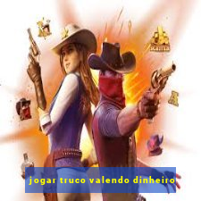 jogar truco valendo dinheiro