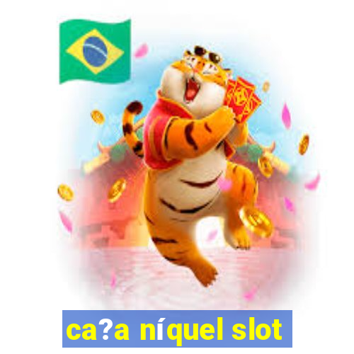 ca?a níquel slot