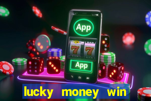 lucky money win real cash 2022