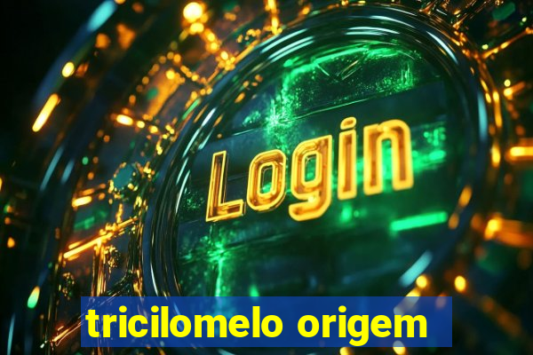 tricilomelo origem