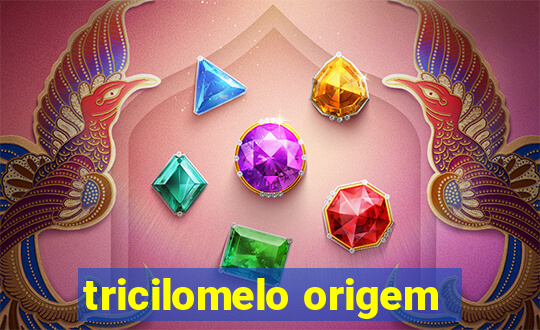 tricilomelo origem