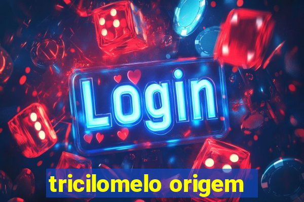 tricilomelo origem