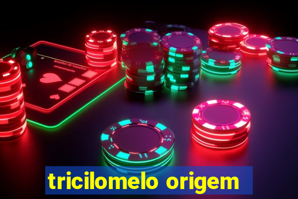 tricilomelo origem