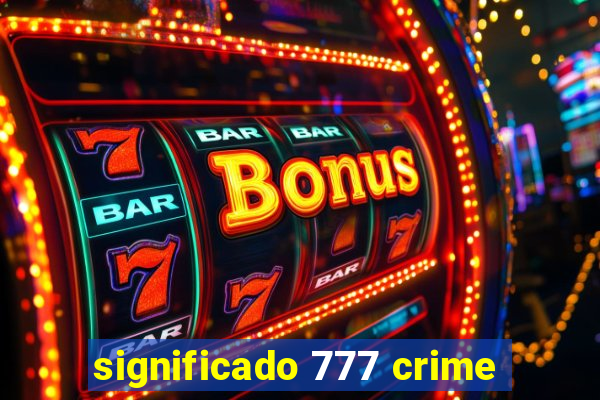 significado 777 crime