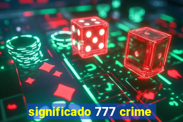 significado 777 crime