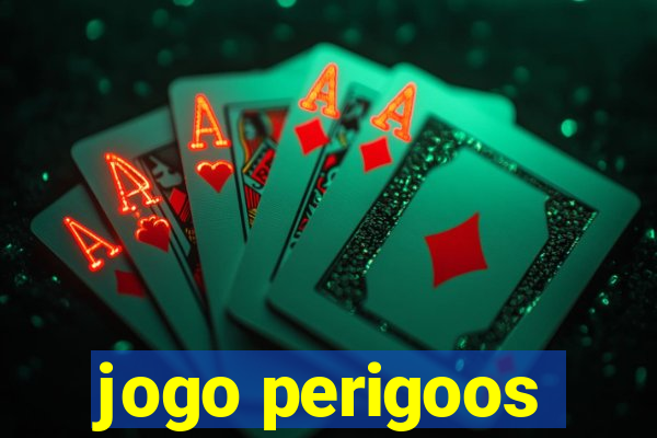 jogo perigoos