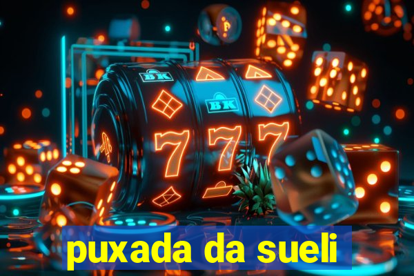 puxada da sueli