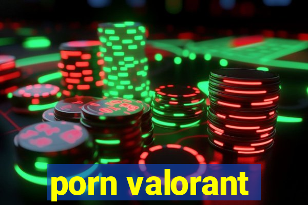 porn valorant