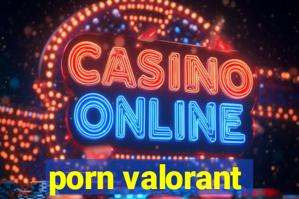 porn valorant