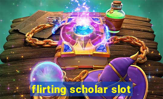 flirting scholar slot