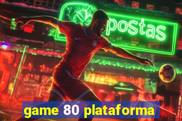 game 80 plataforma