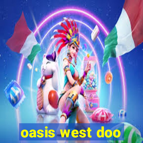 oasis west doo