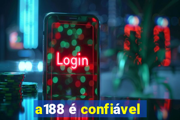 a188 é confiável