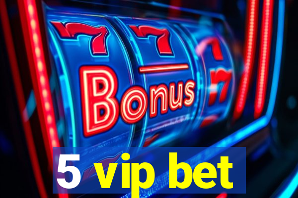 5 vip bet