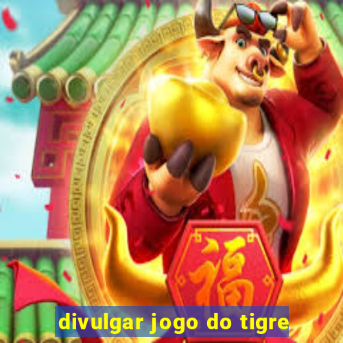 divulgar jogo do tigre