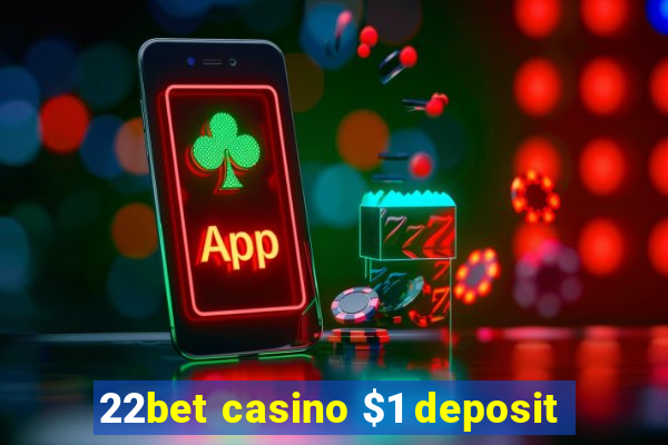 22bet casino $1 deposit