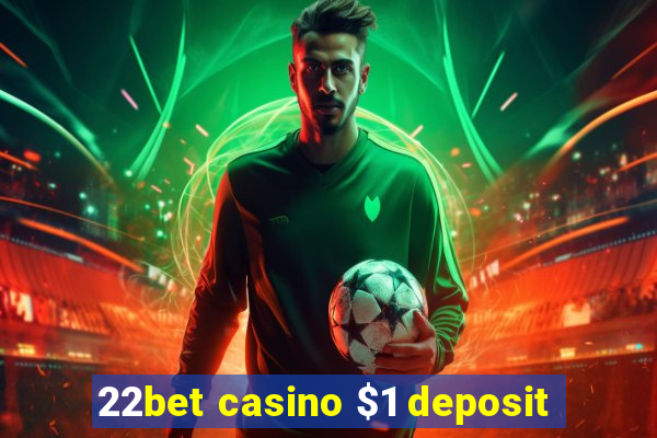 22bet casino $1 deposit