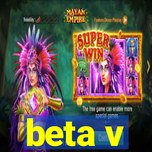 beta v