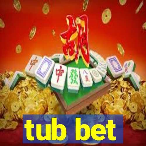 tub bet