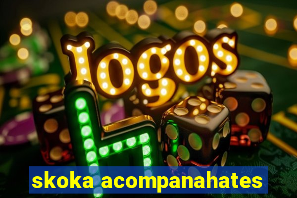 skoka acompanahates