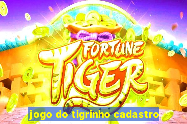 jogo do tigrinho cadastro