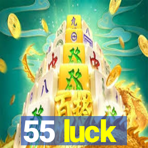 55 luck