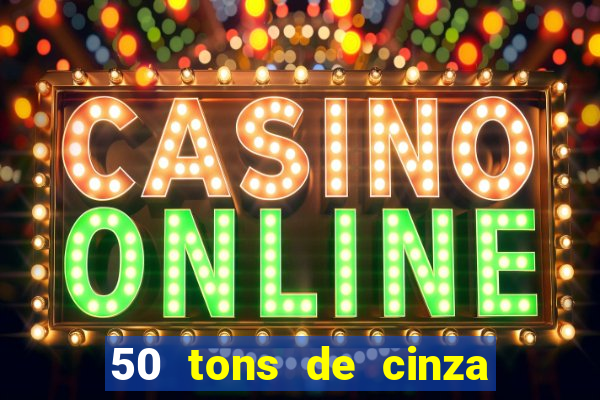 50 tons de cinza online dublado