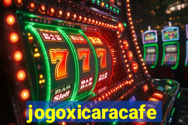 jogoxicaracafe