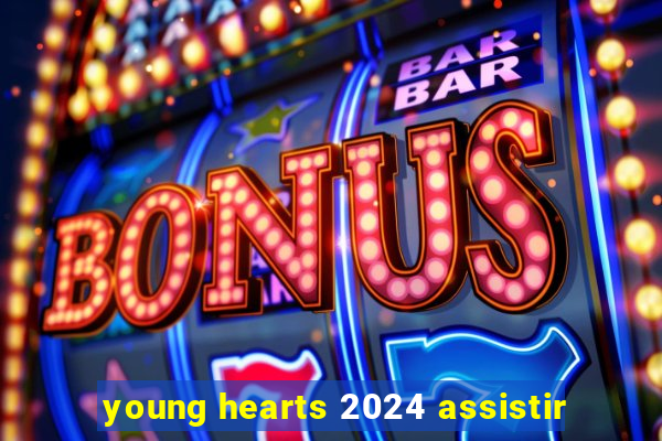 young hearts 2024 assistir