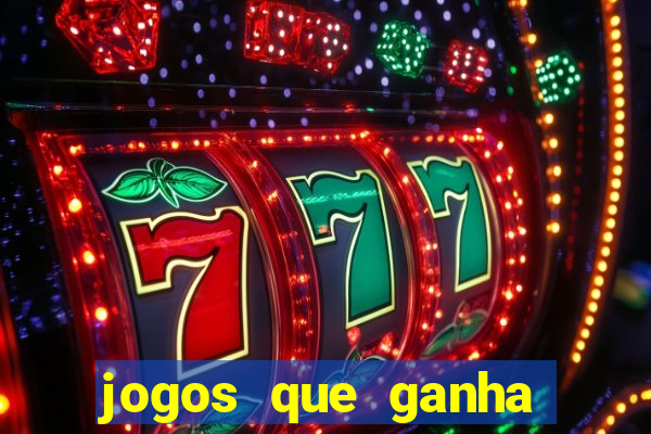 jogos que ganha dinheiro de verdade e rapido