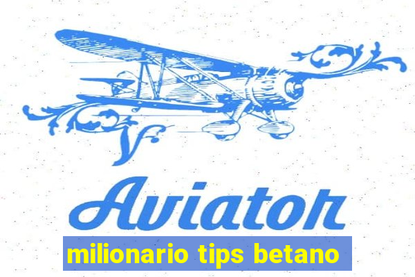 milionario tips betano