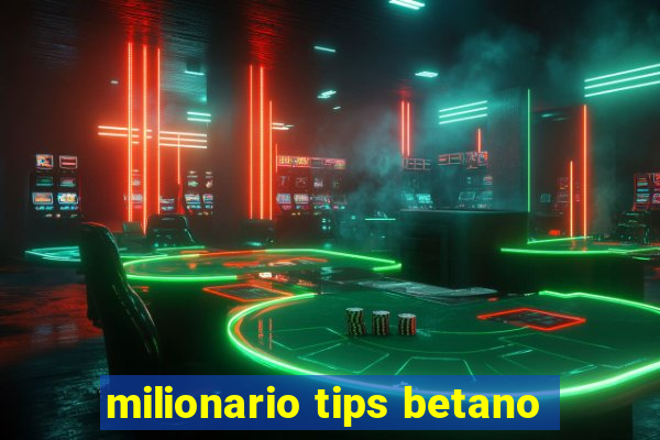 milionario tips betano