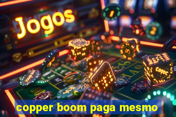 copper boom paga mesmo