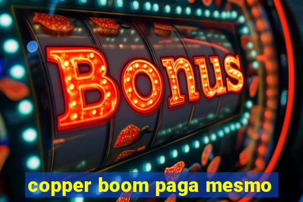 copper boom paga mesmo