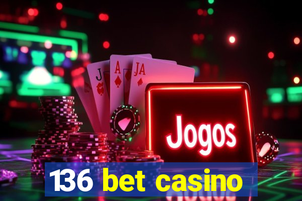 136 bet casino