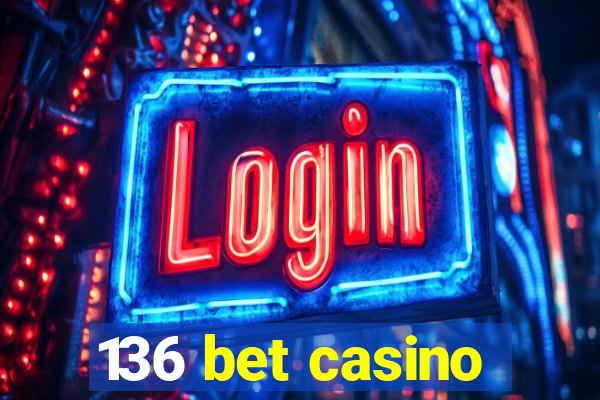 136 bet casino