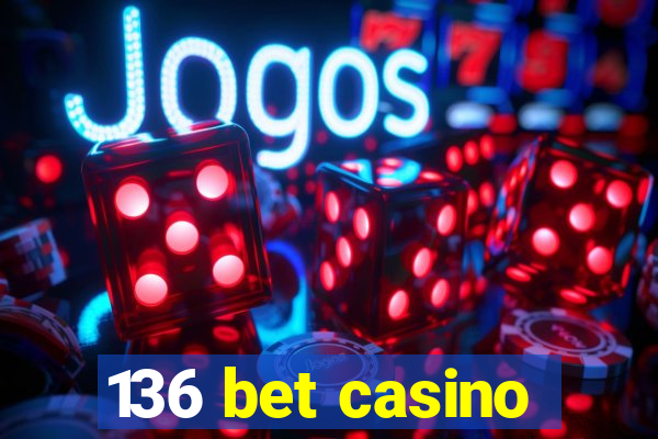 136 bet casino