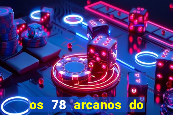 os 78 arcanos do tarot e seus significados