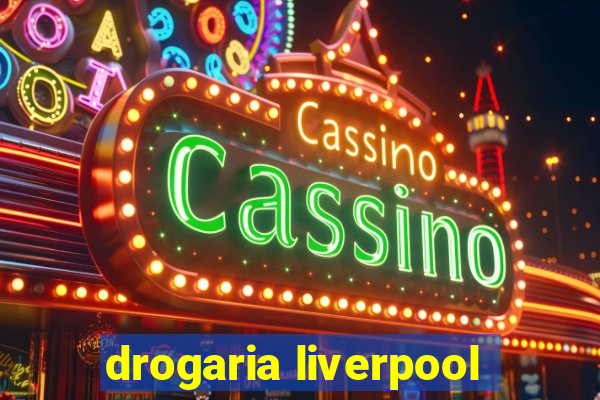 drogaria liverpool