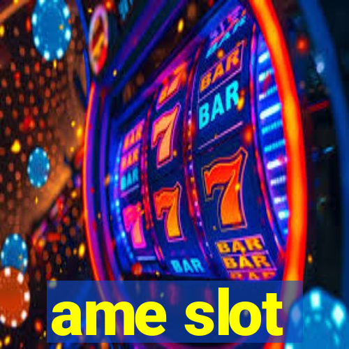 ame slot