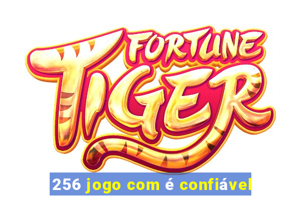 256 jogo com é confiável