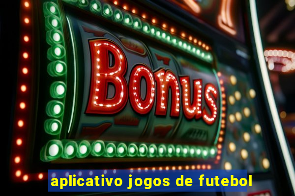 aplicativo jogos de futebol