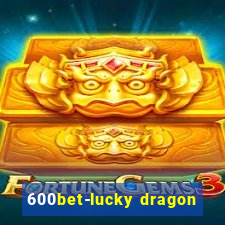 600bet-lucky dragon