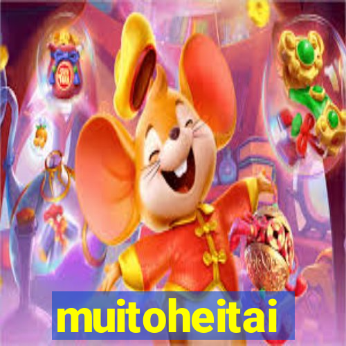 muitoheitai