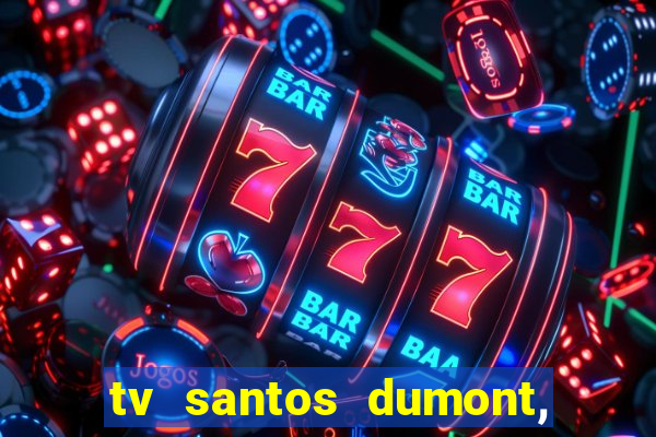 tv santos dumont, 431, centro