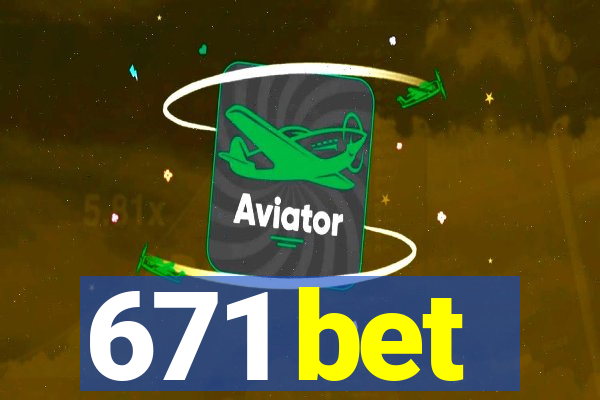 671 bet